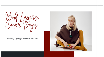 Bold Layers, Cooler Days: Jewelry Styling for Fall Transitions
